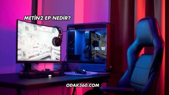 Metin2 EP Nedir?