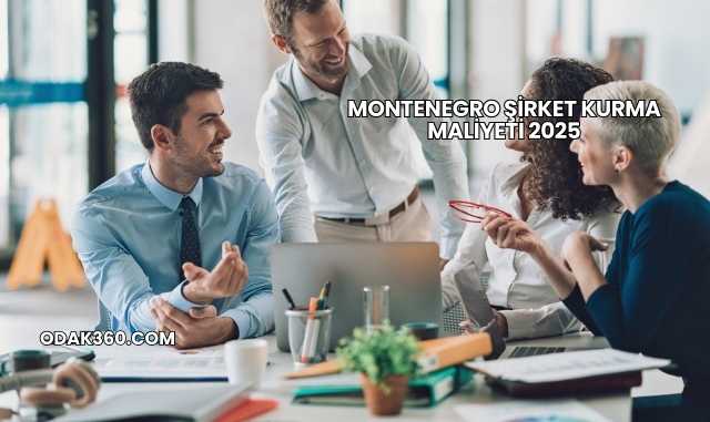 Montenegro Şirket Kurma Maliyeti 2025