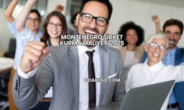 Montenegro Şirket Kurma Maliyeti 2025