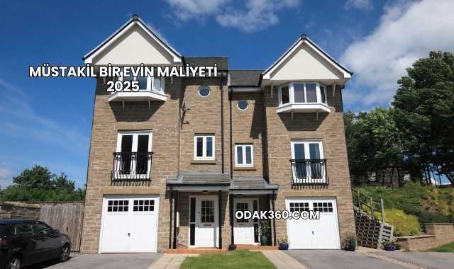 Müstakil Bir Evin Maliyeti 2025