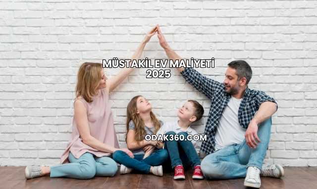 Müstakil Ev Maliyeti 2025