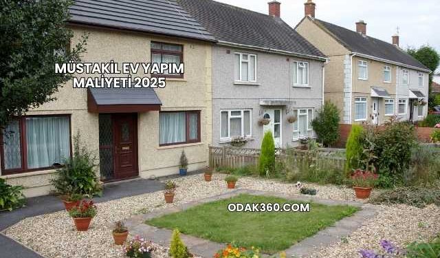 Müstakil Ev Yapım Maliyeti 2025