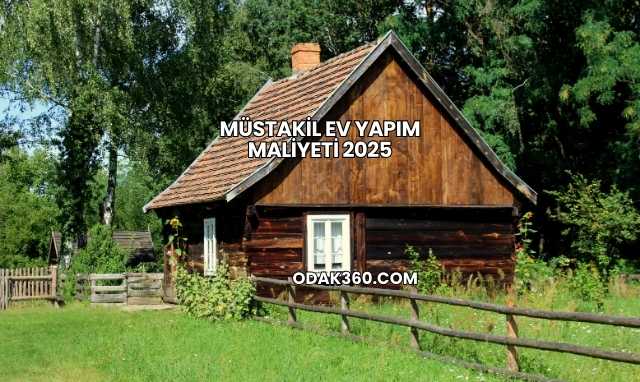 Müstakil Ev Yapım Maliyeti 2025