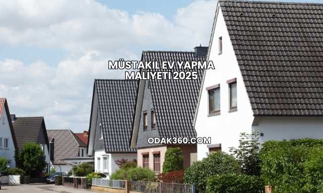 Müstakil Ev Yapma Maliyeti 2025