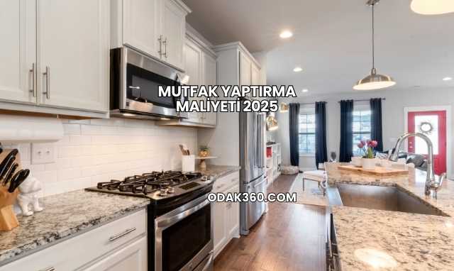 Mutfak Yaptırma Maliyeti 2025