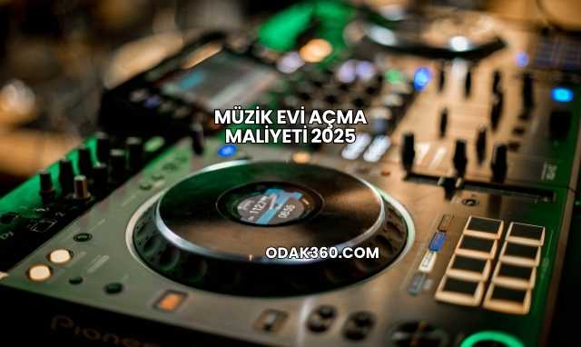 Müzik Evi Açma Maliyeti 2025