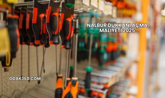 Nalbur Dükkanı Açma Maliyeti 2025