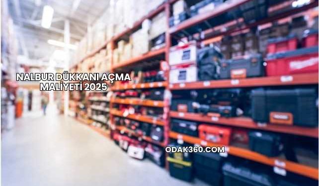 Nalbur Dükkanı Açma Maliyeti 2025