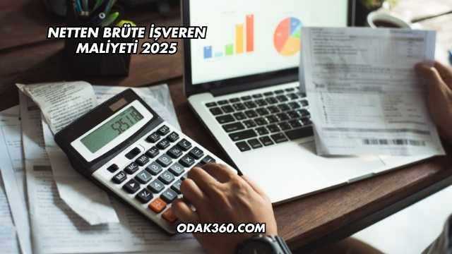 Netten Brüte İşveren Maliyeti 2025