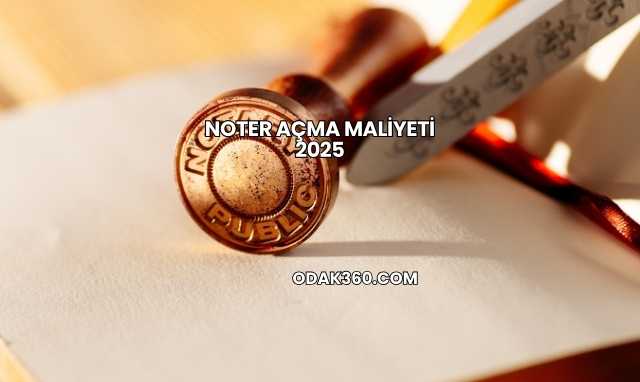 Noter Açma Maliyeti 2025