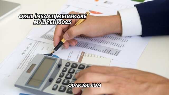 Okul İnşaatı Metrekare Maliyeti 2025