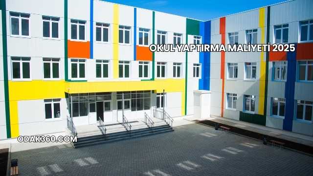 Okul Yaptırma Maliyeti 2025