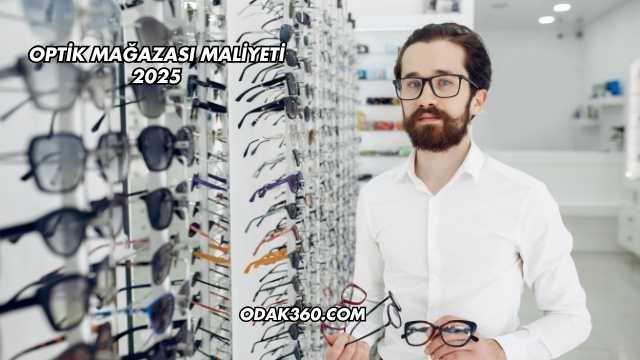 Optik Mağazası Maliyeti 2025