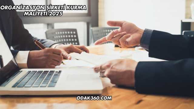 Organizasyon Şirketi Kurma Maliyeti 2025