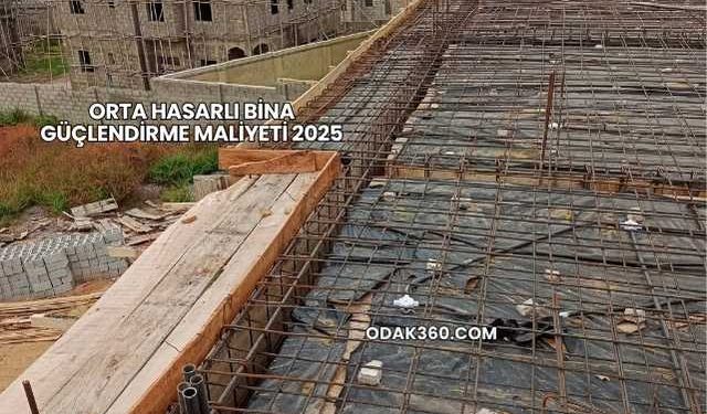 Orta Hasarlı Bina Güçlendirme Maliyeti 2025