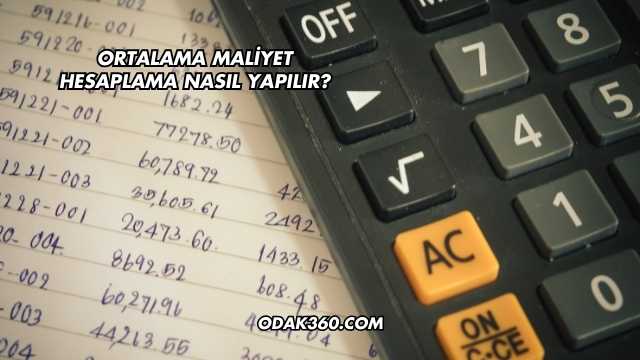 Ortalama Maliyet Hesaplama Nasıl Yapılır?