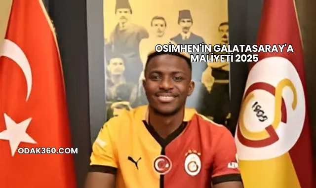 Osimhen'in Galatasaray'a Maliyeti 2025