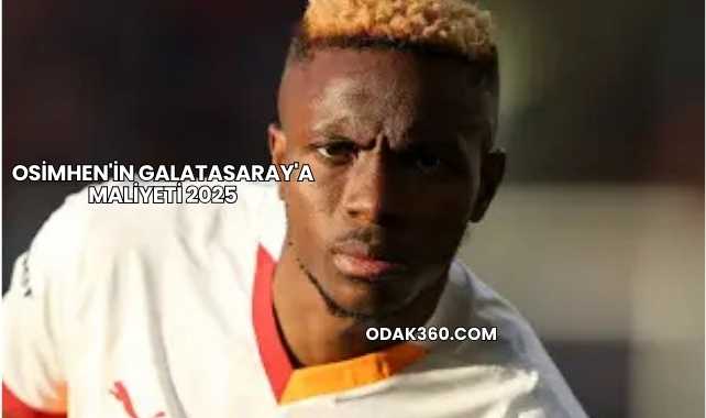 Osimhen'in Galatasaray'a Maliyeti 2025