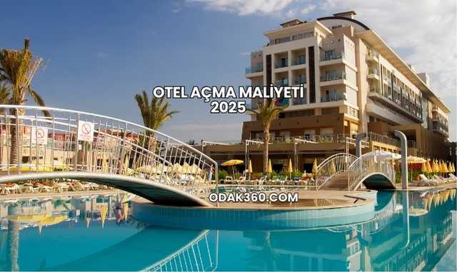 Otel Açma Maliyeti 2025