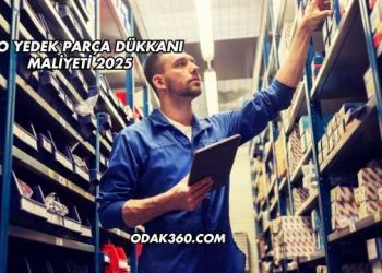 Oto Yedek Parça Dükkanı Maliyeti 2025