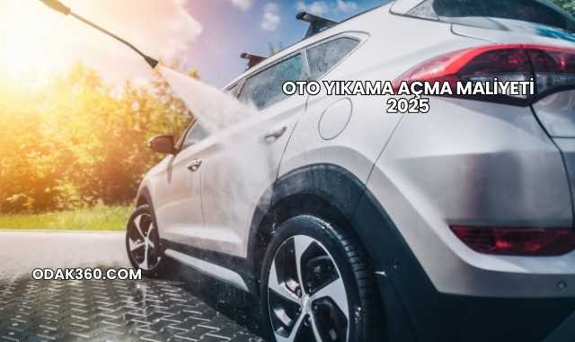 Oto Yıkama Açma Maliyeti 2025
