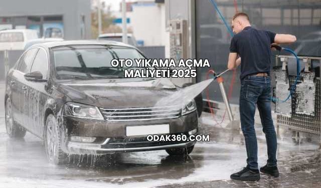 Oto Yıkama Açma Maliyeti 2025