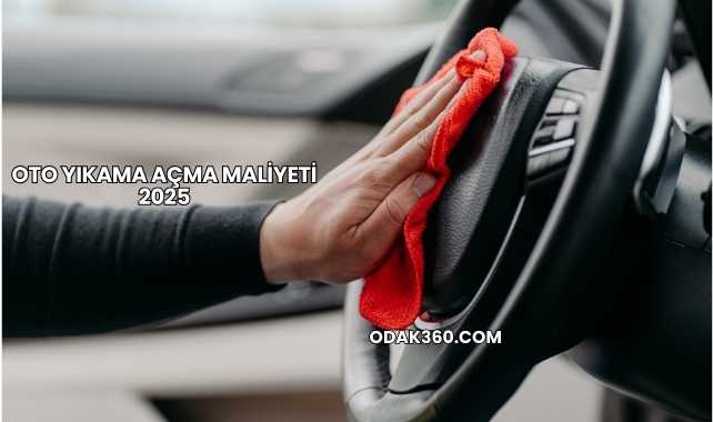 Oto Yıkama Açma Maliyeti 2025
