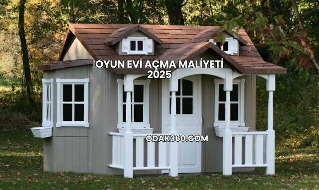 Oyun Evi Açma Maliyeti 2025