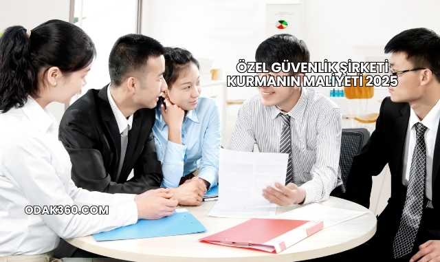 Özel Güvenlik Şirketi Kurmanın Maliyeti 2025