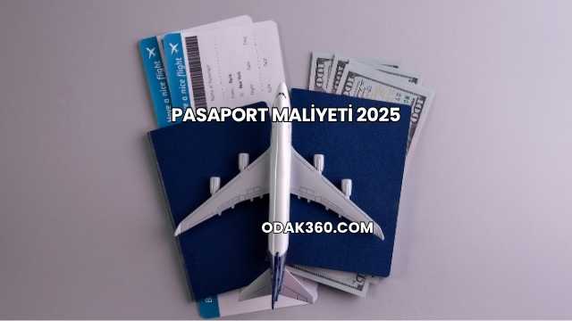 Pasaport Maliyeti 2025