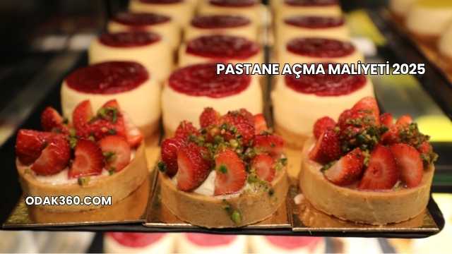 Pastane Açma Maliyeti 2025