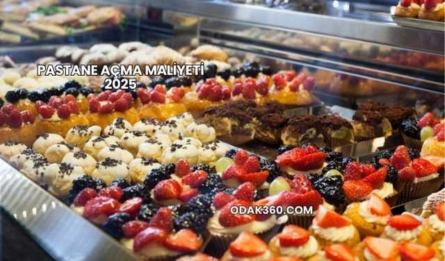 Pastane Açma Maliyeti 2025