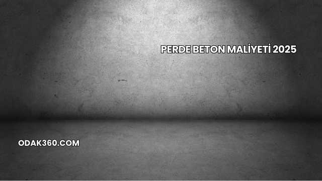 Perde Beton Maliyeti 2025