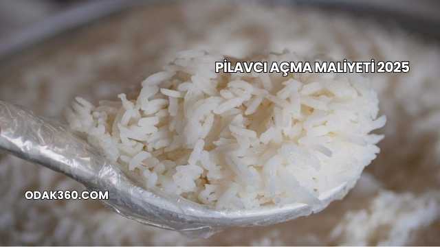 Pilavcı Açma Maliyeti 2025