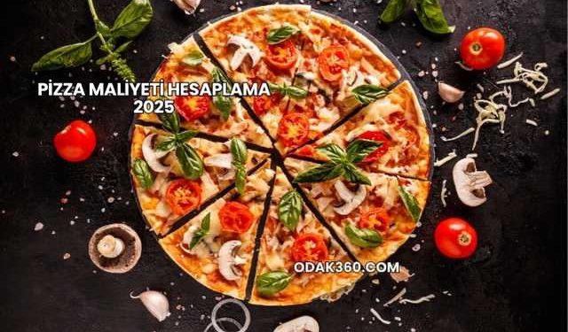 Pizza Maliyeti Hesaplama 2025