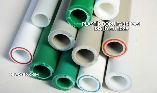 Plastik Boru Fabrikası Maliyeti 2025