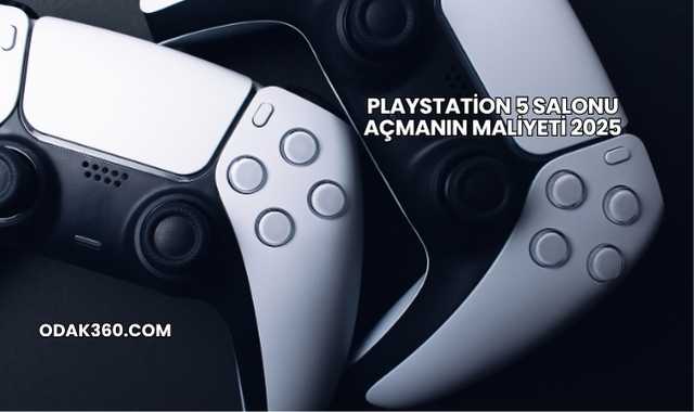 Playstation 5 Salonu Açmanın Maliyeti 2025