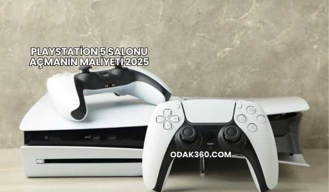 Playstation 5 Salonu Açmanın Maliyeti 2025