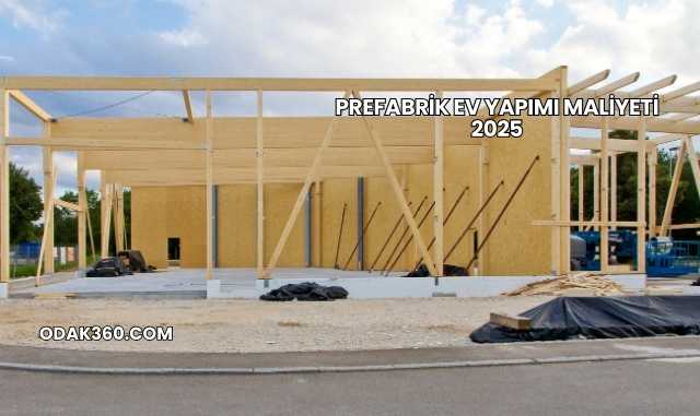 Prefabrik Ev Yapımı Maliyeti 2025