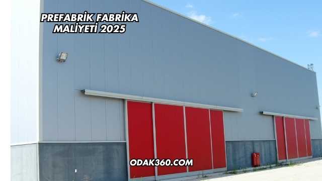 Prefabrik Fabrika Maliyeti 2025