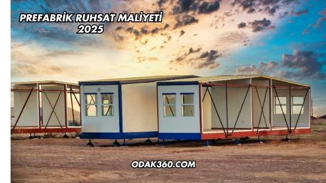 Prefabrik Ruhsat Maliyeti 2025