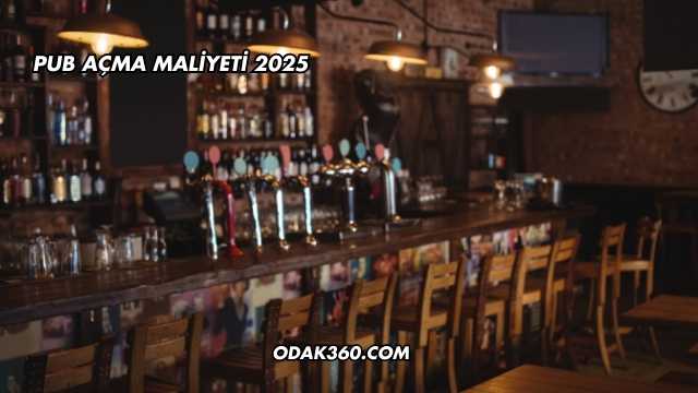 Pub Açma Maliyeti 2025