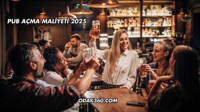 Pub Açma Maliyeti 2025