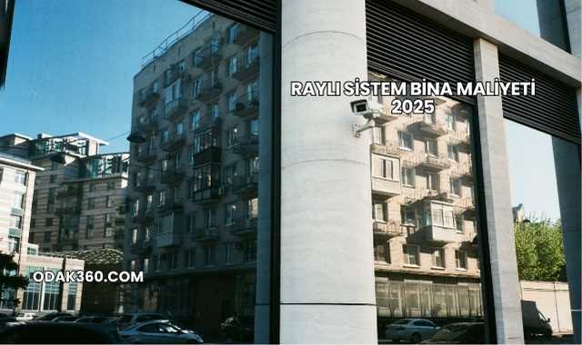 Raylı Sistem Bina Maliyeti 2025