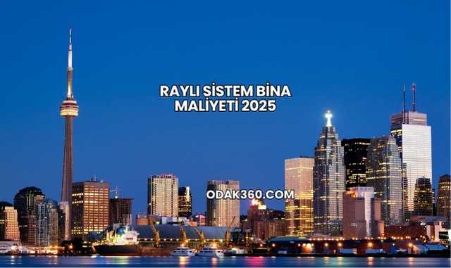 Raylı Sistem Bina Maliyeti 2025