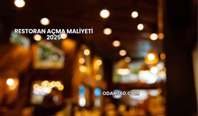 Restoran Açma Maliyeti 2025