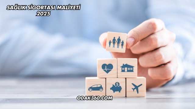 Sağlık Sigortası Maliyeti 2025