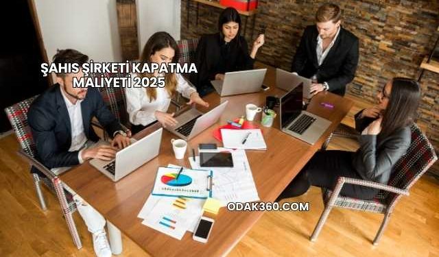 Şahıs Şirketi Kapatma Maliyeti 2025