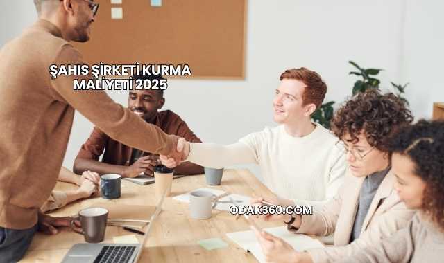 Şahıs Şirketi Kurma Maliyeti 2025