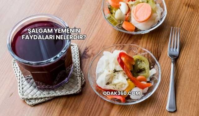 Şalgam Yemenin Faydaları Nelerdir?